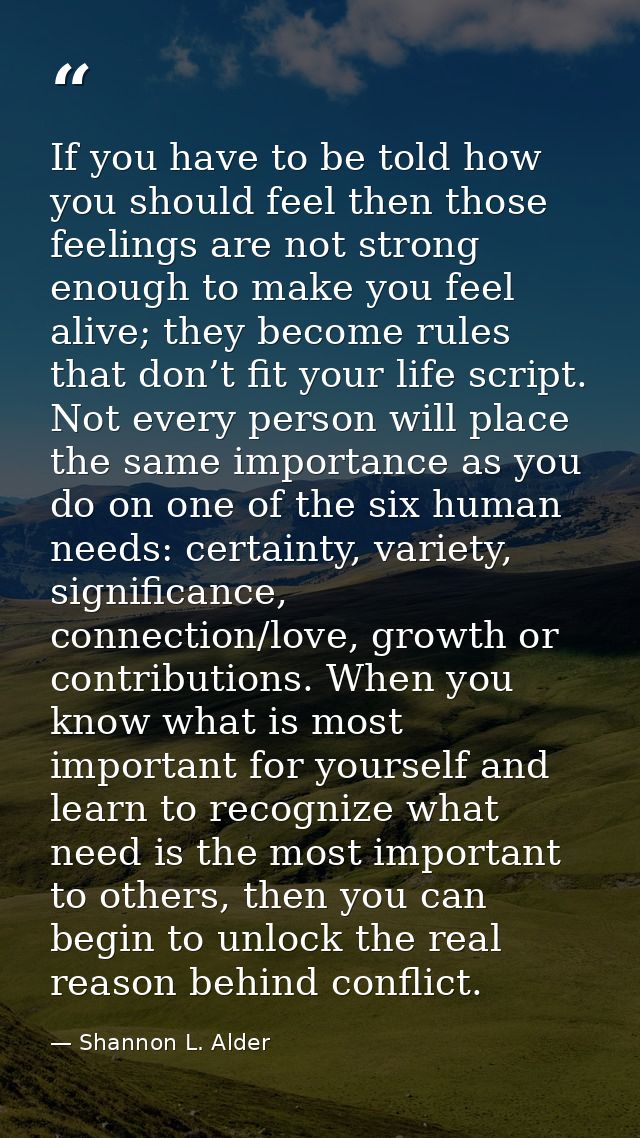 If you have to be told how you should feel then those feelings are not strong enough to make you feel alive; they become — Shannon L. Alder