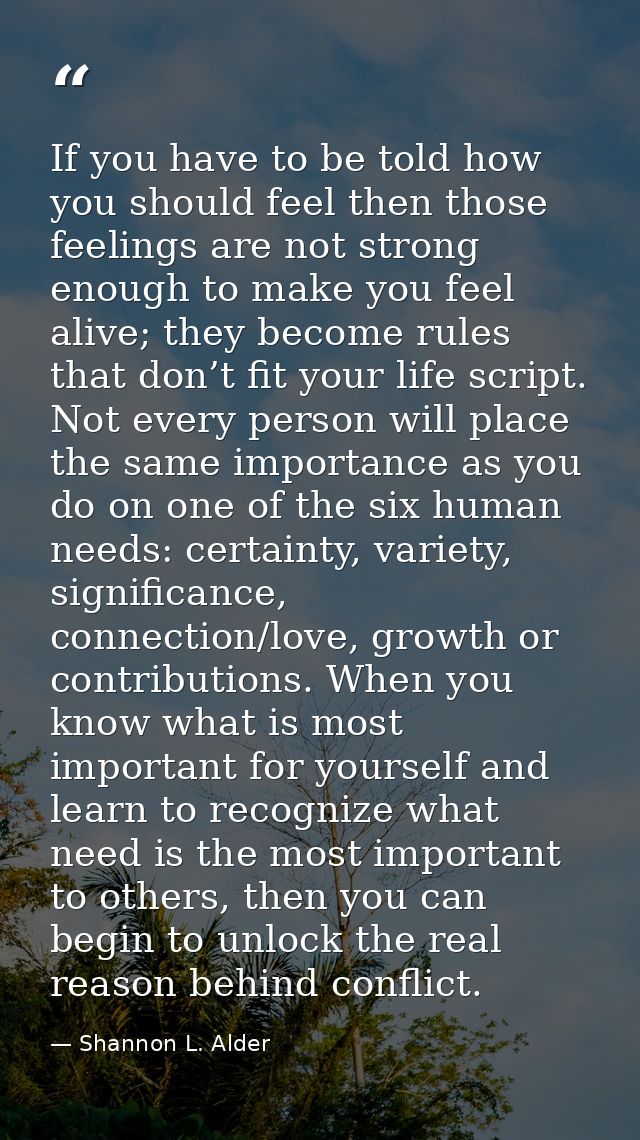 If you have to be told how you should feel then those feelings are not strong enough to make you feel alive; they become — Shannon L. Alder
