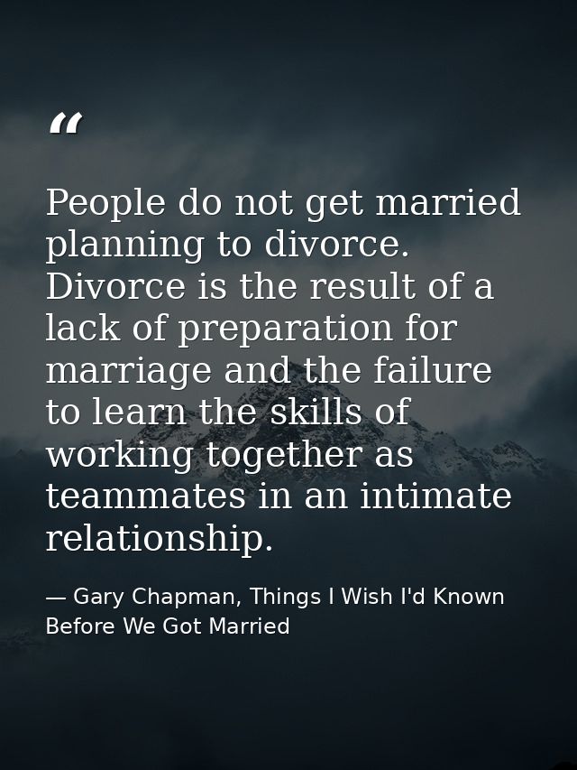 People do not get married planning to divorce. Divorce is the result of a lack of preparation for marriage and the failu — Gary Chapman, Things I Wish I'd Known Before We Got Married
