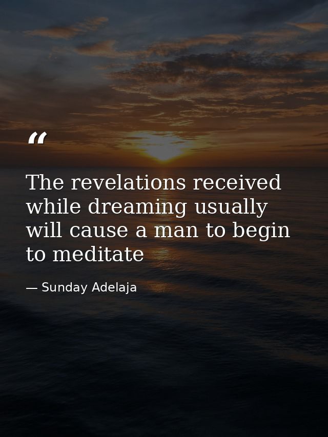 The revelations received while dreaming usually will cause a man to begin to meditate — Sunday Adelaja