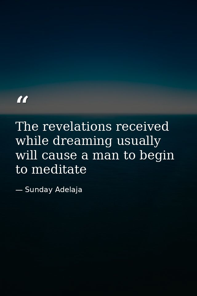 The revelations received while dreaming usually will cause a man to begin to meditate — Sunday Adelaja