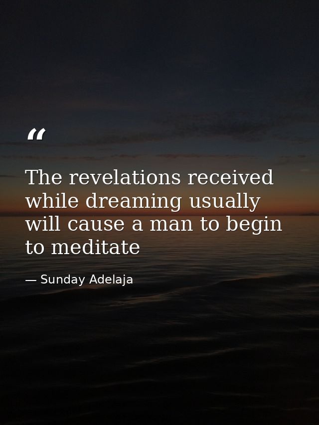 The revelations received while dreaming usually will cause a man to begin to meditate — Sunday Adelaja