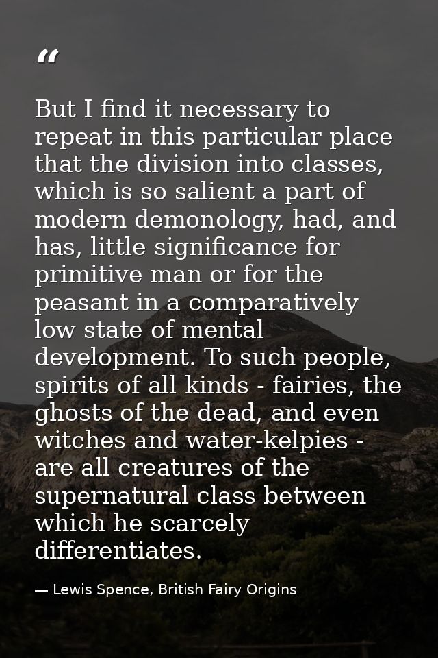 But I find it necessary to repeat in this particular place that the division into classes, which is so salient a part of — Lewis Spence, British Fairy Origins