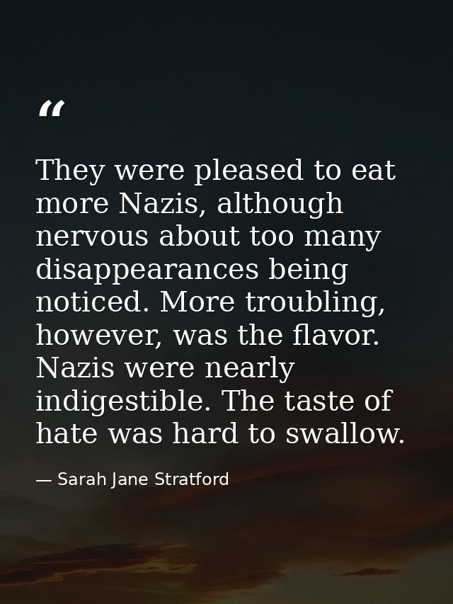 They were pleased to eat more Nazis, although nervous about too many disappearances being noticed. More troubling, howev — Sarah Jane Stratford