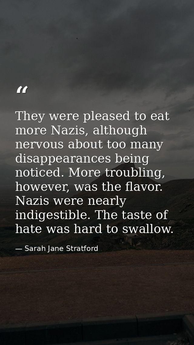 They were pleased to eat more Nazis, although nervous about too many disappearances being noticed. More troubling, howev — Sarah Jane Stratford