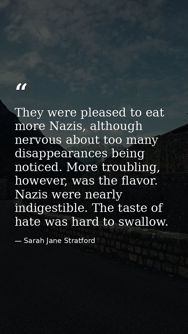 They were pleased to eat more Nazis, although nervous about too many disappearances being noticed. More troubling, howev — Sarah Jane Stratford