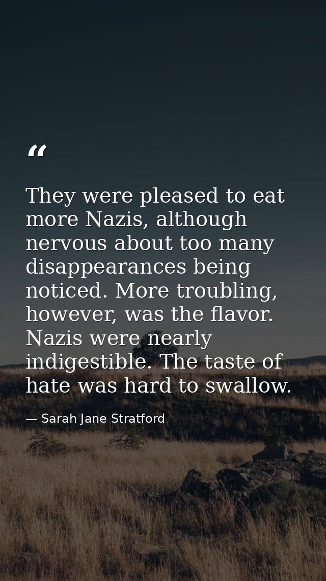They were pleased to eat more Nazis, although nervous about too many disappearances being noticed. More troubling, howev — Sarah Jane Stratford