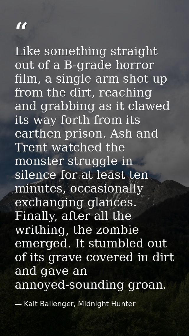 Like something straight out of a B-grade horror film, a single arm shot up from the dirt, reaching and grabbing as it cl — Kait Ballenger, Midnight Hunter