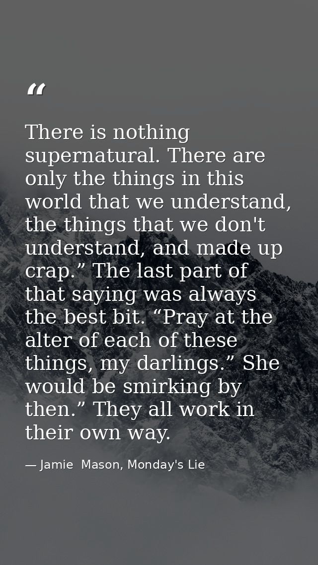 There is nothing supernatural. There are only the things in this world that we understand, the things that we don't unde — Jamie  Mason, Monday's Lie