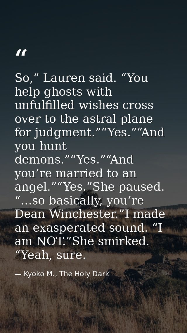 So,” Lauren said. “You help ghosts with unfulfilled wishes cross over to the astral plane for judgment.”“Yes.”“And you h — Kyoko M., The Holy Dark