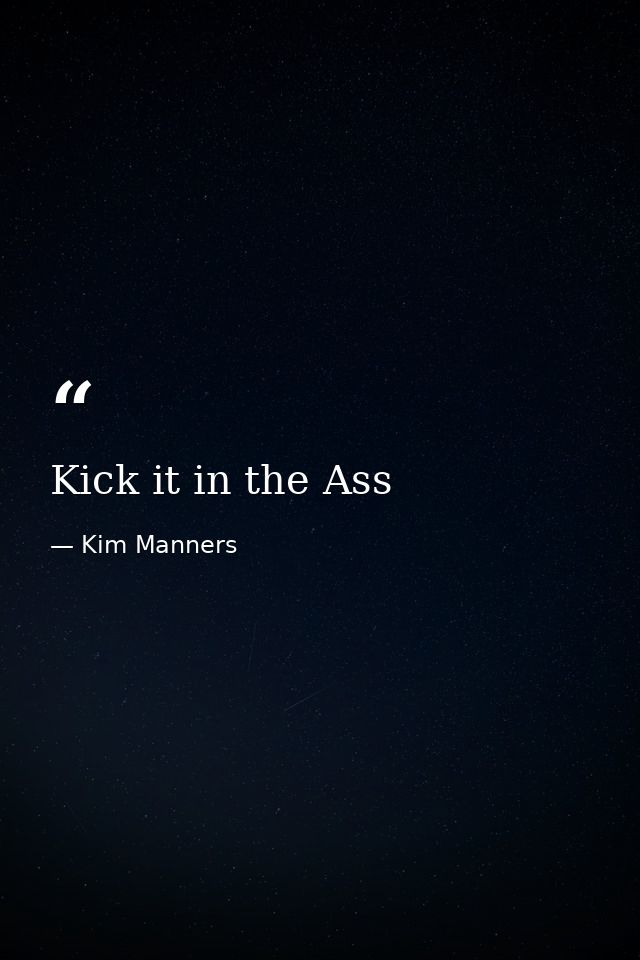 Kick it in the Ass — Kim Manners