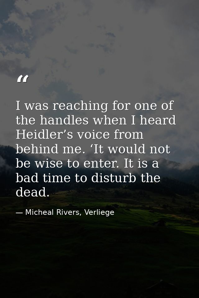 I was reaching for one of the handles when I heard Heidler’s voice from behind me. ‘It would not be wise to enter. It is — Micheal Rivers, Verliege