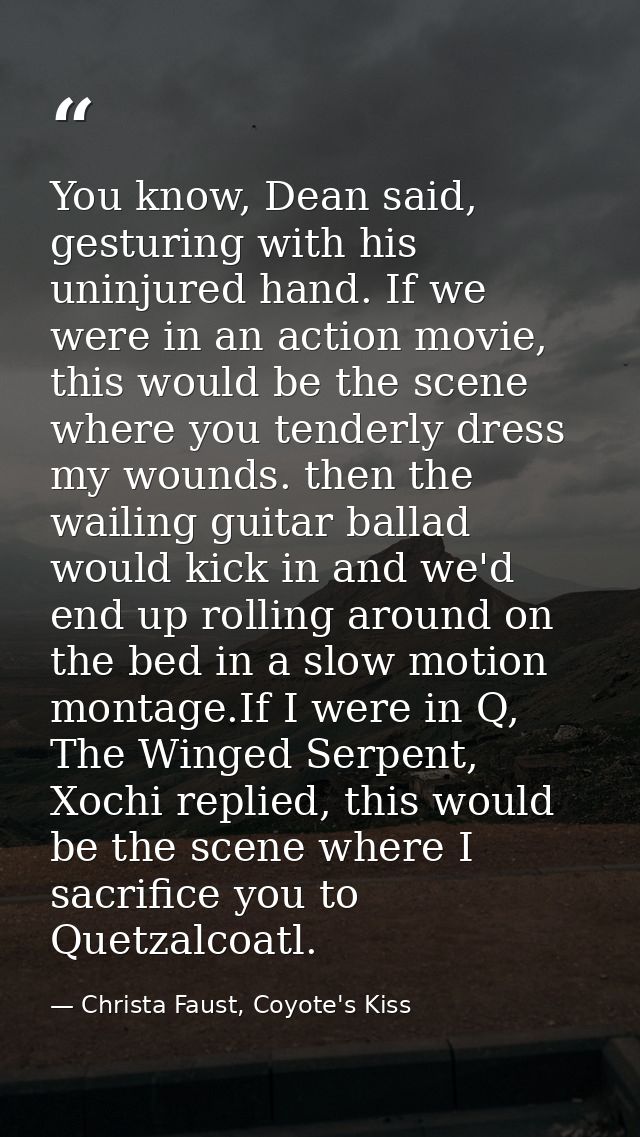 You know, Dean said, gesturing with his uninjured hand. If we were in an action movie, this would be the scene where you — Christa Faust, Coyote's Kiss