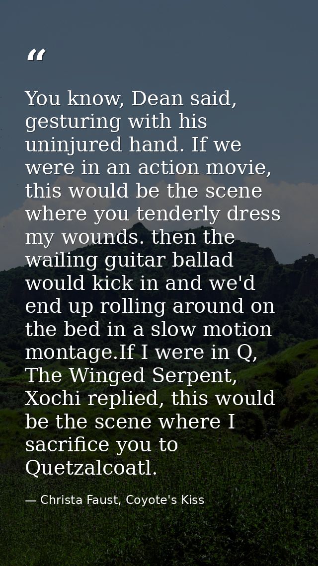 You know, Dean said, gesturing with his uninjured hand. If we were in an action movie, this would be the scene where you — Christa Faust, Coyote's Kiss