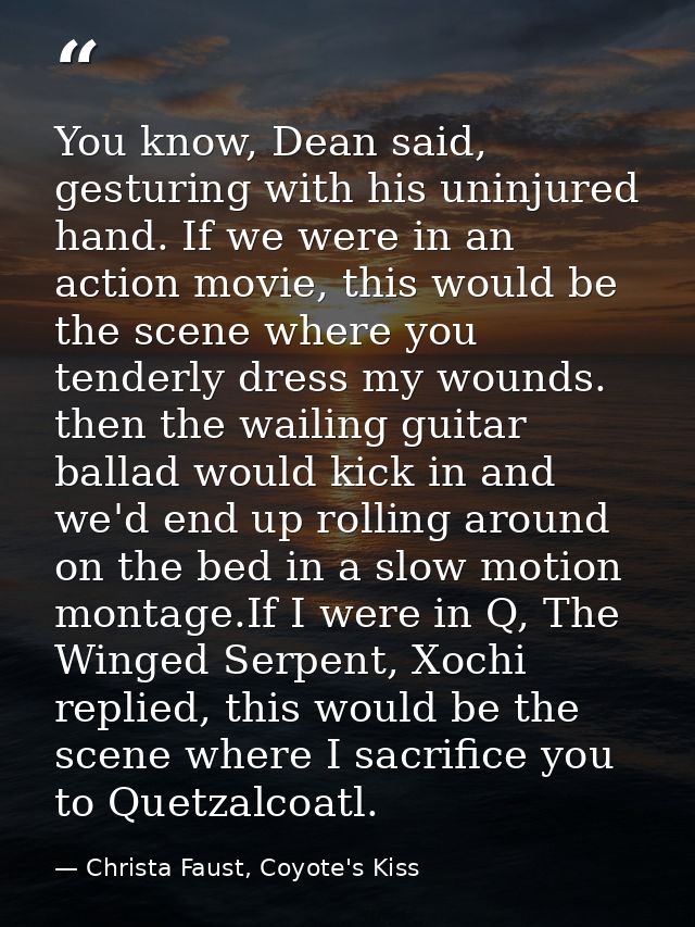 You know, Dean said, gesturing with his uninjured hand. If we were in an action movie, this would be the scene where you — Christa Faust, Coyote's Kiss