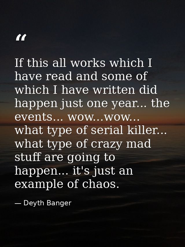 If this all works which I have read and some of which I have written did happen just one year... the events... wow...wow — Deyth Banger