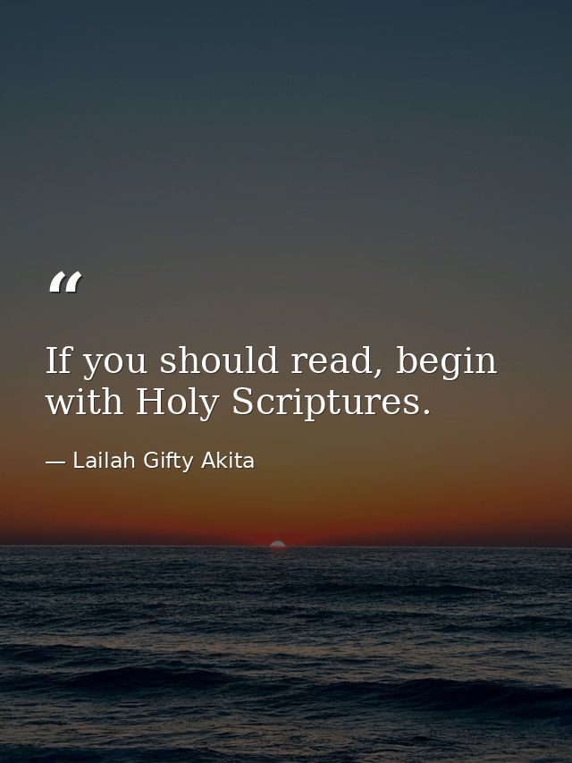 If you should read, begin with Holy Scriptures. — Lailah Gifty Akita