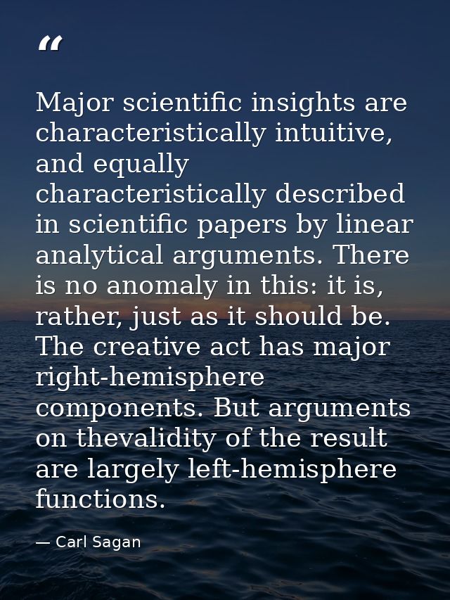 Major scientific insights are characteristically intuitive, and equally characteristically described in scientific paper — Carl Sagan