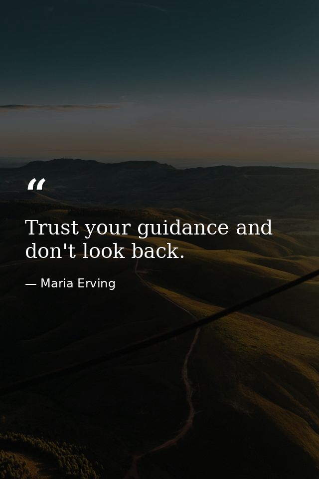 Trust your guidance and don't look back. — Maria Erving
