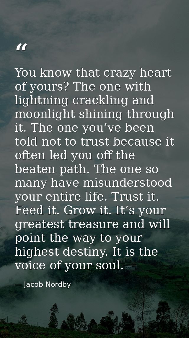 You know that crazy heart of yours? The one with lightning crackling and moonlight shining through it. The one you’ve be — Jacob Nordby