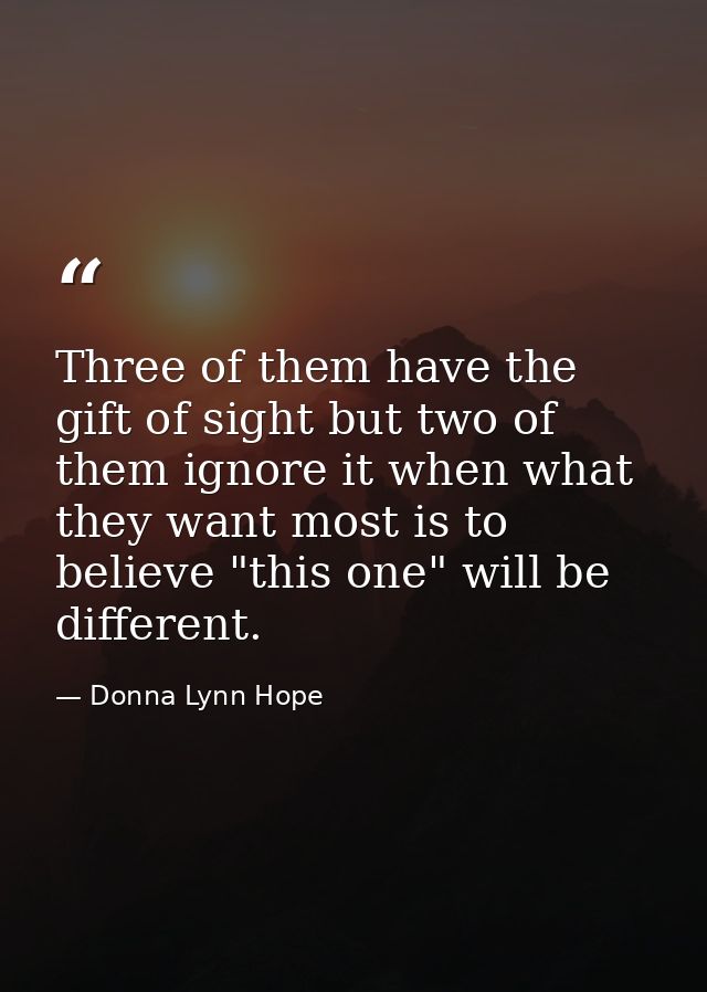 Three of them have the gift of sight but two of them ignore it when what they want most is to believe "this one" will be — Donna Lynn Hope