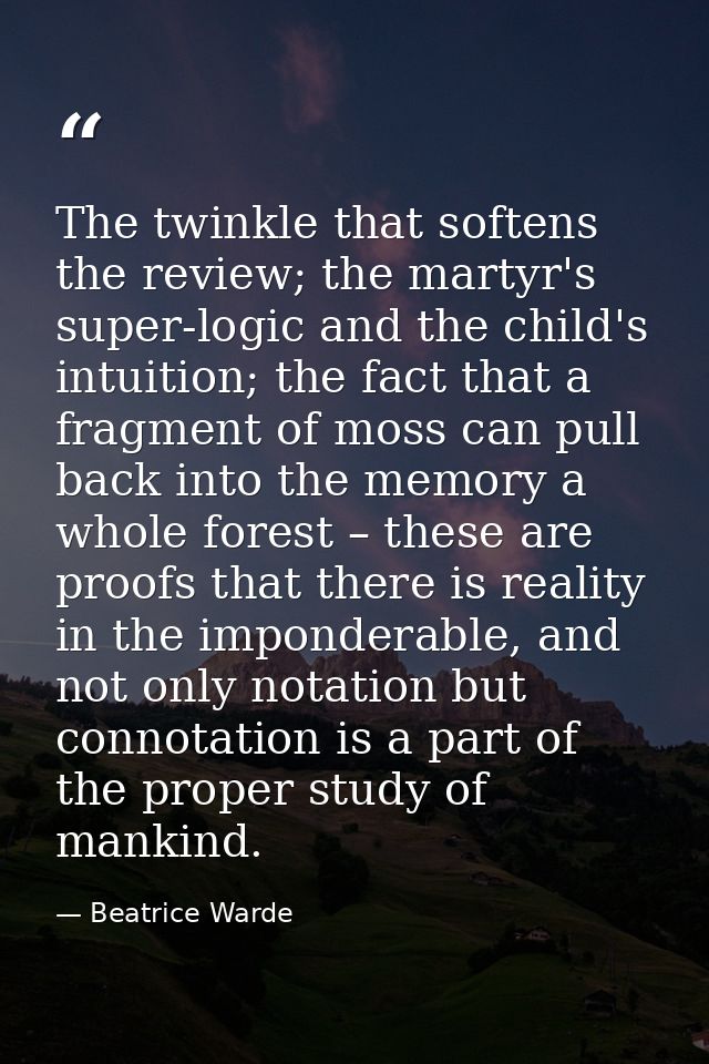 The twinkle that softens the review; the martyr's super-logic and the child's intuition; the fact that a fragment of mos — Beatrice Warde