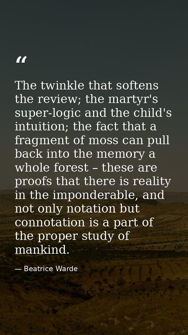 The twinkle that softens the review; the martyr's super-logic and the child's intuition; the fact that a fragment of mos — Beatrice Warde