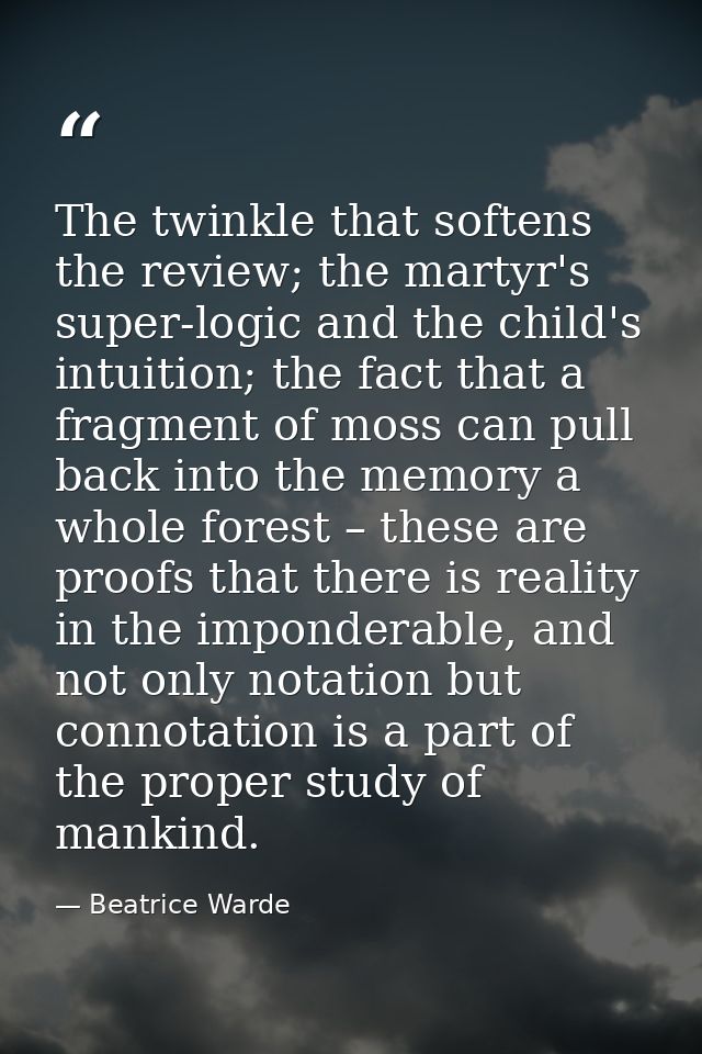 The twinkle that softens the review; the martyr's super-logic and the child's intuition; the fact that a fragment of mos — Beatrice Warde