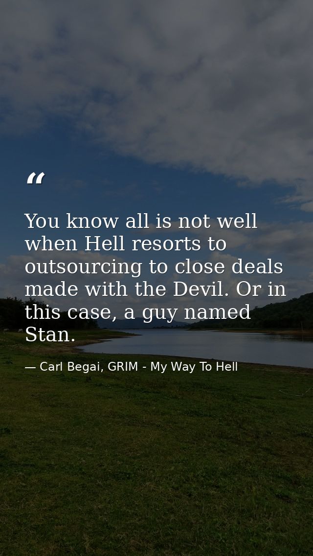 You know all is not well when Hell resorts to outsourcing to close deals made with the Devil. Or in this case, a guy nam — Carl Begai, GRIM - My Way To Hell