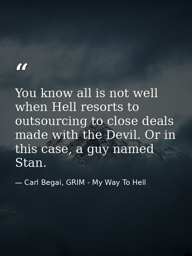 You know all is not well when Hell resorts to outsourcing to close deals made with the Devil. Or in this case, a guy nam — Carl Begai, GRIM - My Way To Hell
