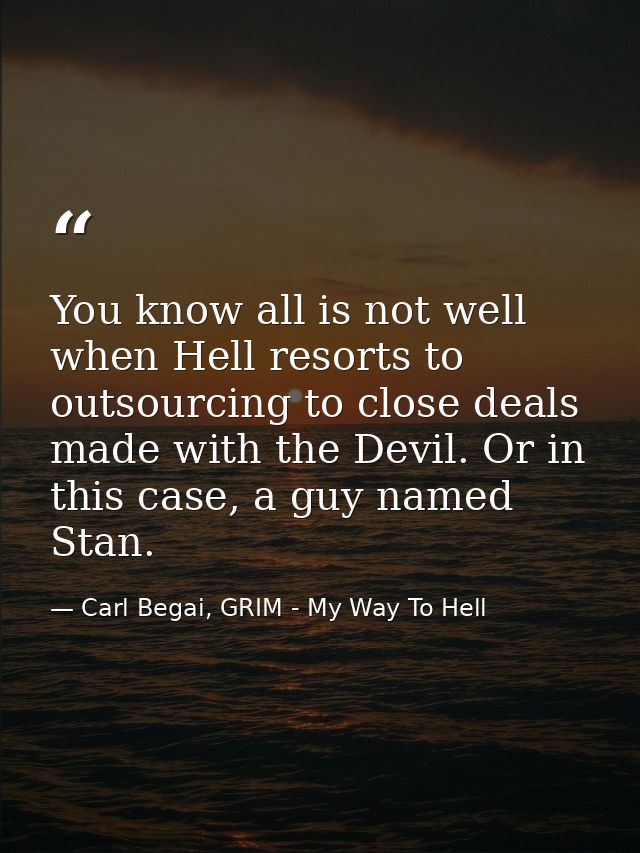 You know all is not well when Hell resorts to outsourcing to close deals made with the Devil. Or in this case, a guy nam — Carl Begai, GRIM - My Way To Hell