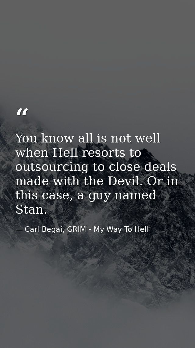 You know all is not well when Hell resorts to outsourcing to close deals made with the Devil. Or in this case, a guy nam — Carl Begai, GRIM - My Way To Hell