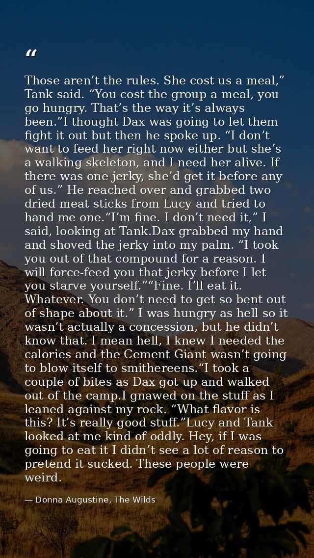 Those aren’t the rules. She cost us a meal,” Tank said. “You cost the group a meal, you go hungry. That’s the way it’s a — Donna Augustine, The Wilds