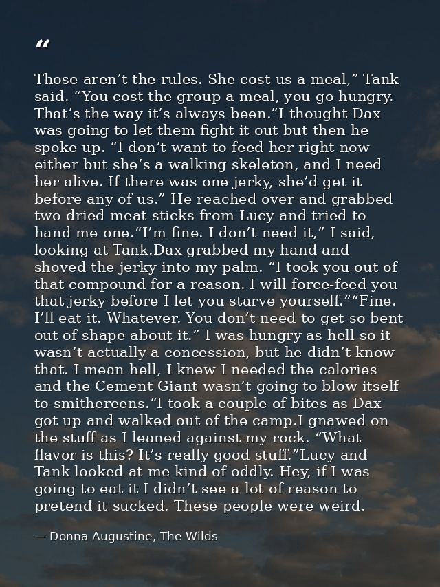 Those aren’t the rules. She cost us a meal,” Tank said. “You cost the group a meal, you go hungry. That’s the way it’s a — Donna Augustine, The Wilds