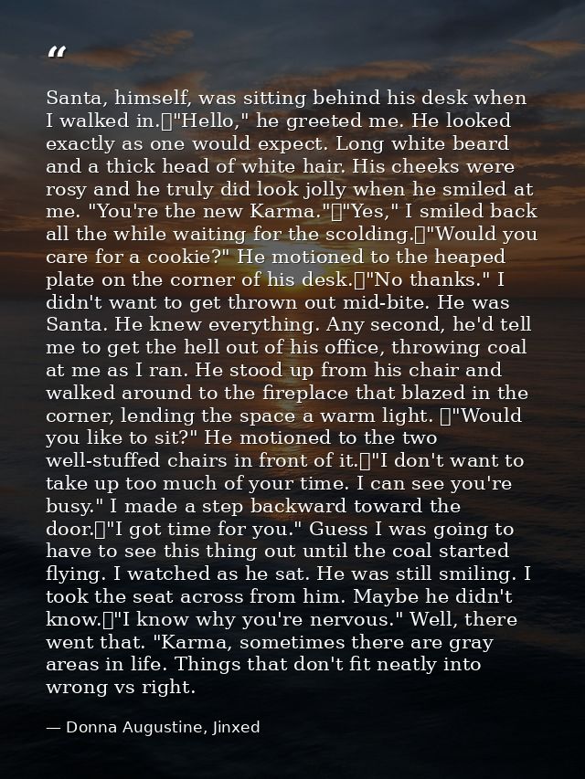 Santa, himself, was sitting behind his desk when I walked in.	"Hello," he greeted me. He looked exactly as one would exp — Donna Augustine, Jinxed