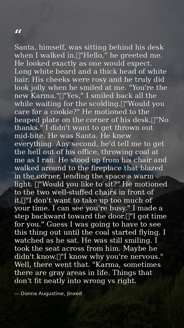 Santa, himself, was sitting behind his desk when I walked in.	"Hello," he greeted me. He looked exactly as one would exp — Donna Augustine, Jinxed