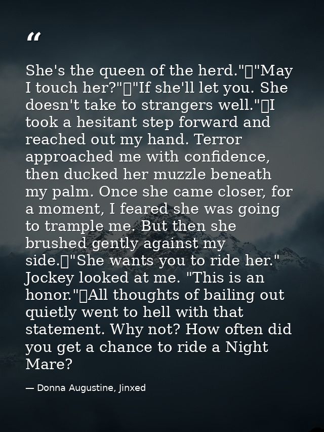 She's the queen of the herd."	"May I touch her?"	"If she'll let you. She doesn't take to strangers well."	I took a hesit — Donna Augustine, Jinxed