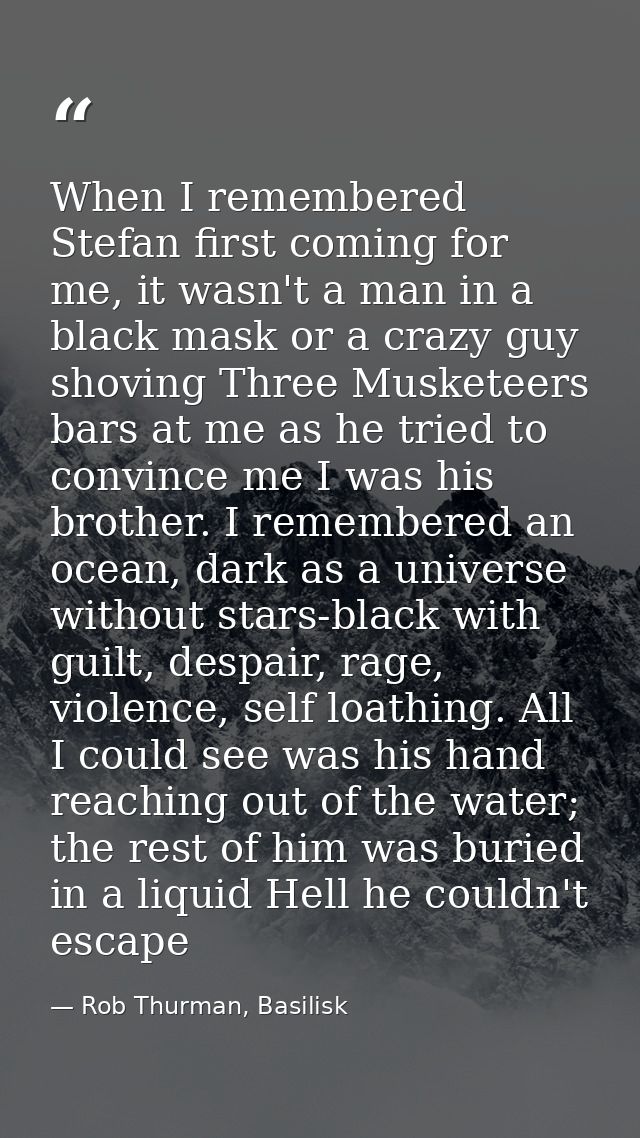 When I remembered Stefan first coming for me, it wasn't a man in a black mask or a crazy guy shoving Three Musketeers ba — Rob Thurman, Basilisk