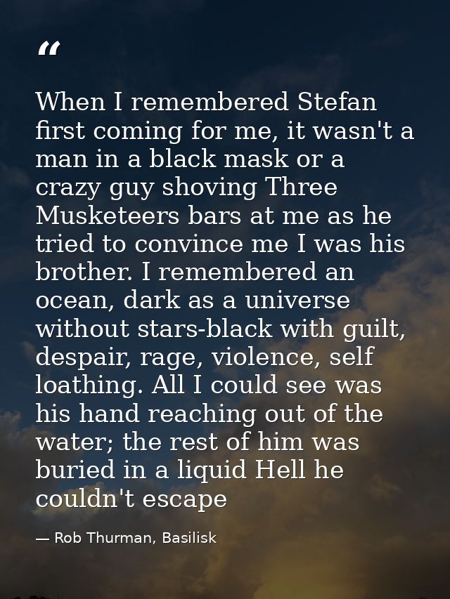 When I remembered Stefan first coming for me, it wasn't a man in a black mask or a crazy guy shoving Three Musketeers ba — Rob Thurman, Basilisk