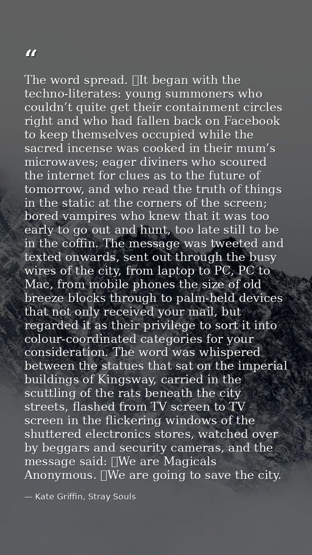 The word spread. 	It began with the techno-literates: young summoners who couldn’t quite get their containment circles r — Kate Griffin, Stray Souls
