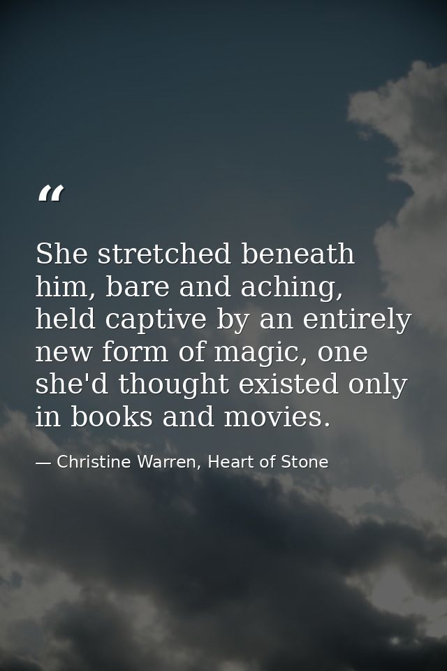She stretched beneath him, bare and aching, held captive by an entirely new form of magic, one she'd thought existed onl — Christine Warren, Heart of Stone