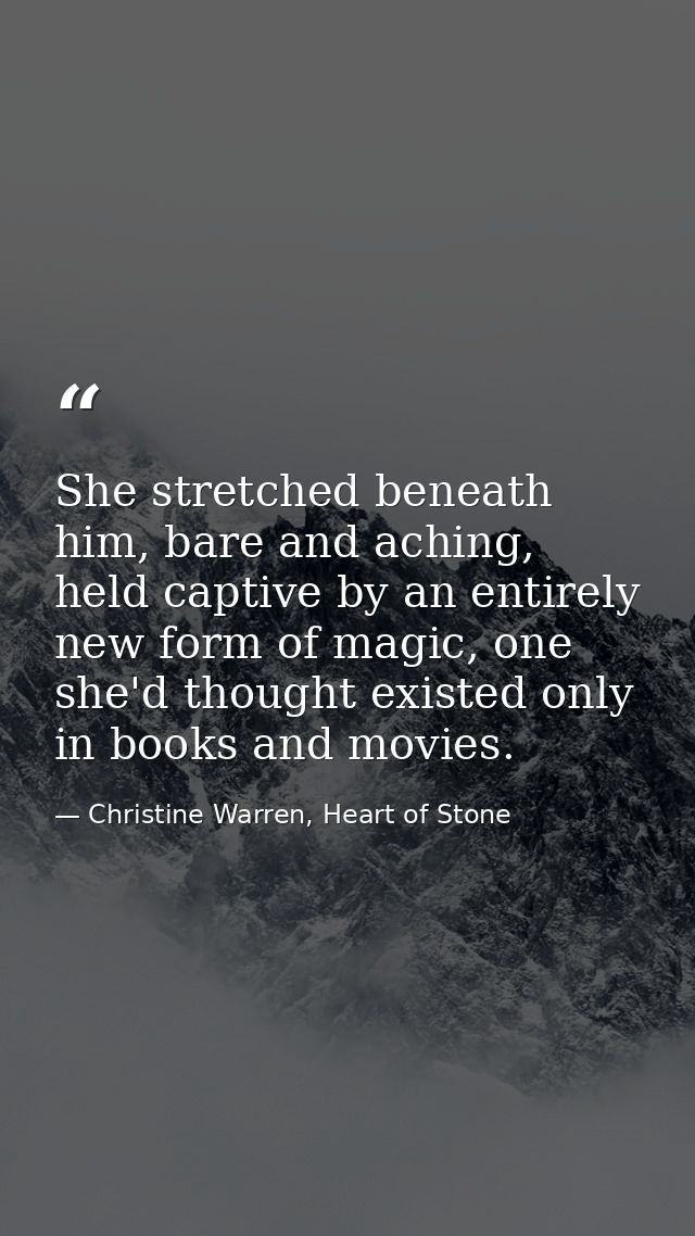 She stretched beneath him, bare and aching, held captive by an entirely new form of magic, one she'd thought existed onl — Christine Warren, Heart of Stone
