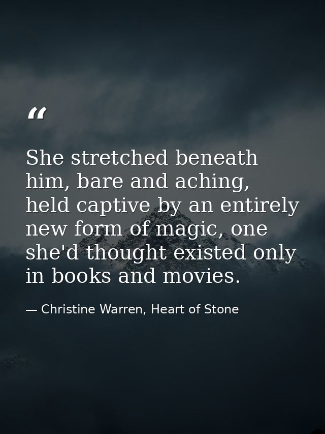 She stretched beneath him, bare and aching, held captive by an entirely new form of magic, one she'd thought existed onl — Christine Warren, Heart of Stone