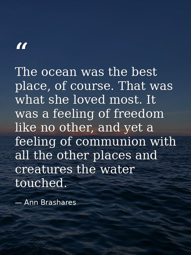 The ocean was the best place, of course. That was what she loved most. It was a feeling of freedom like no other, and ye — Ann Brashares