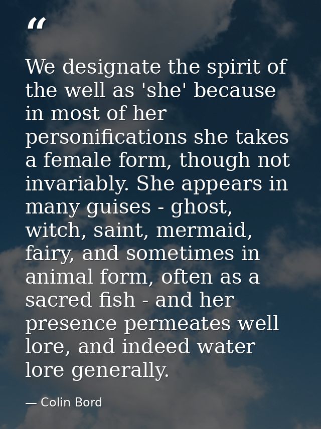 We designate the spirit of the well as 'she' because in most of her personifications she takes a female form, though not — Colin Bord