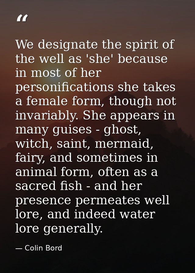 We designate the spirit of the well as 'she' because in most of her personifications she takes a female form, though not — Colin Bord