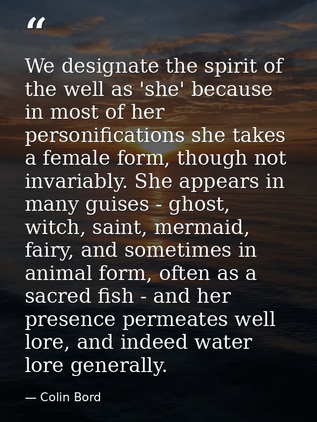 We designate the spirit of the well as 'she' because in most of her personifications she takes a female form, though not — Colin Bord