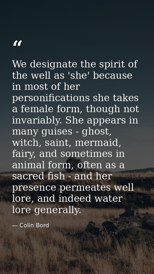 We designate the spirit of the well as 'she' because in most of her personifications she takes a female form, though not — Colin Bord