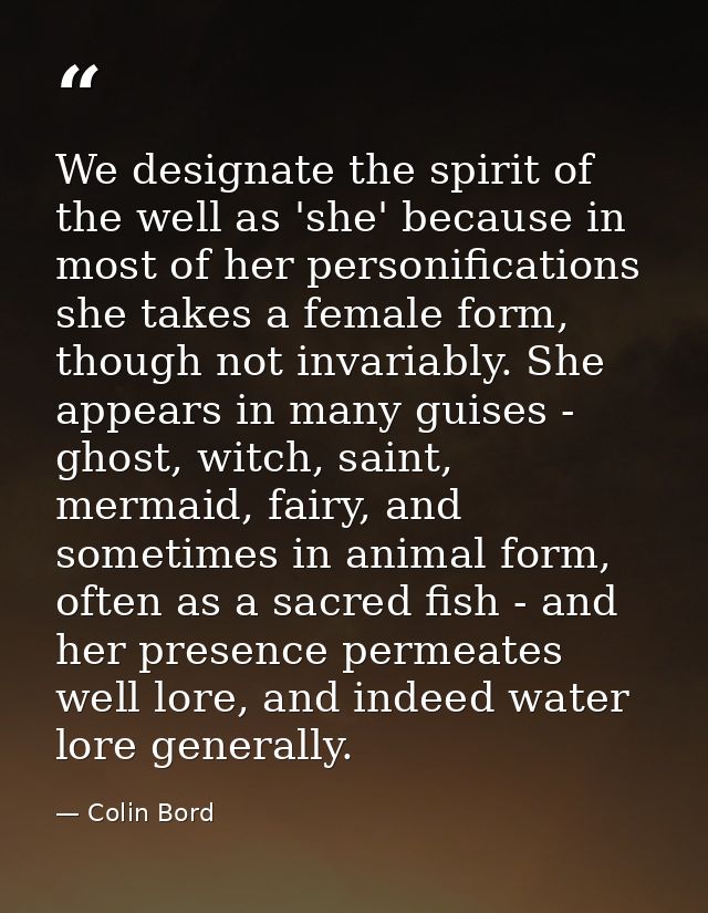 We designate the spirit of the well as 'she' because in most of her personifications she takes a female form, though not — Colin Bord