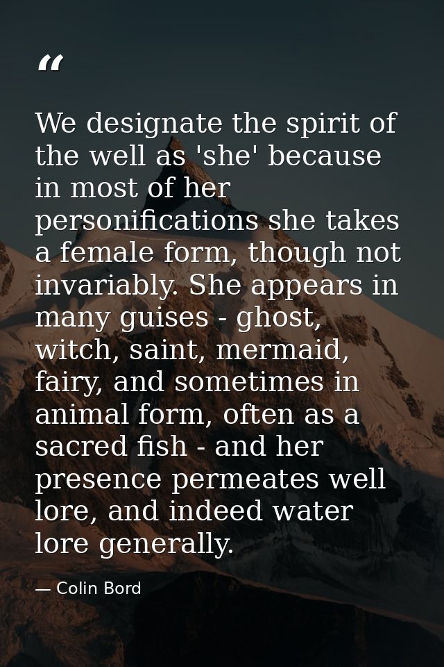 We designate the spirit of the well as 'she' because in most of her personifications she takes a female form, though not — Colin Bord